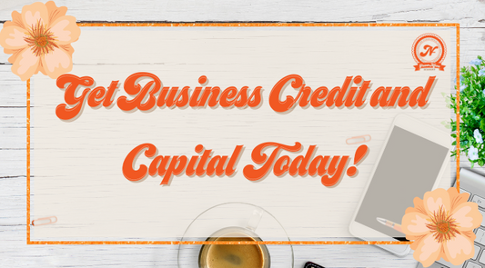 Get BUSINESS CREDIT & CAPITAL TODAY!