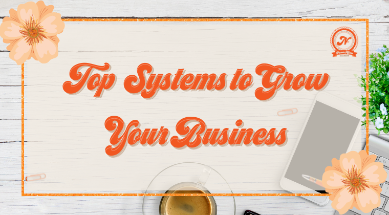 TOP SYSTEMS TO GROW YOUR BUSINESS!